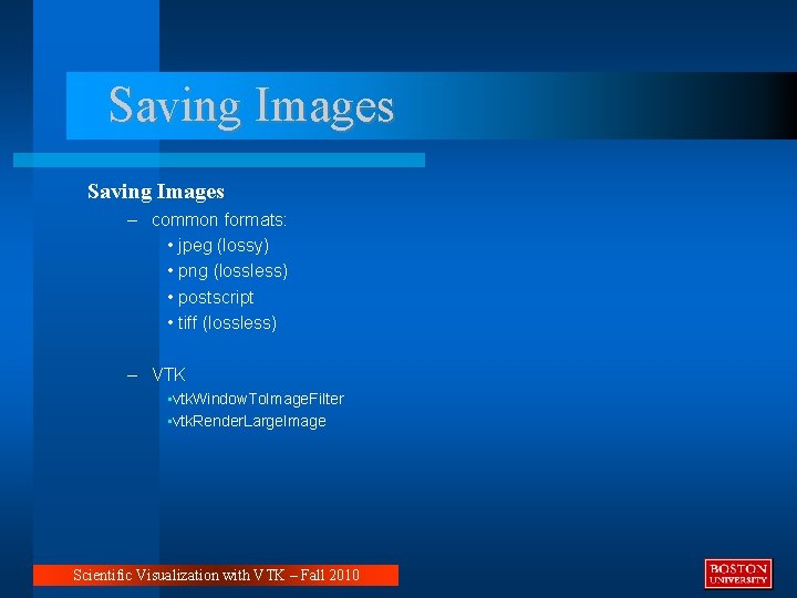 Saving Images – common formats: • jpeg (lossy) • png (lossless) • postscript •