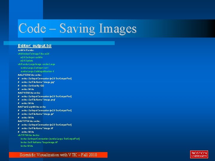 Code – Saving Images Editor: output. tcl ren. Win Render vtk. Window. To. Image.