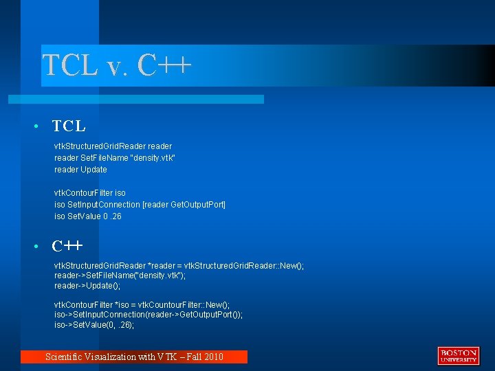 TCL v. C++ • TCL vtk. Structured. Grid. Reader reader Set. File. Name "density.