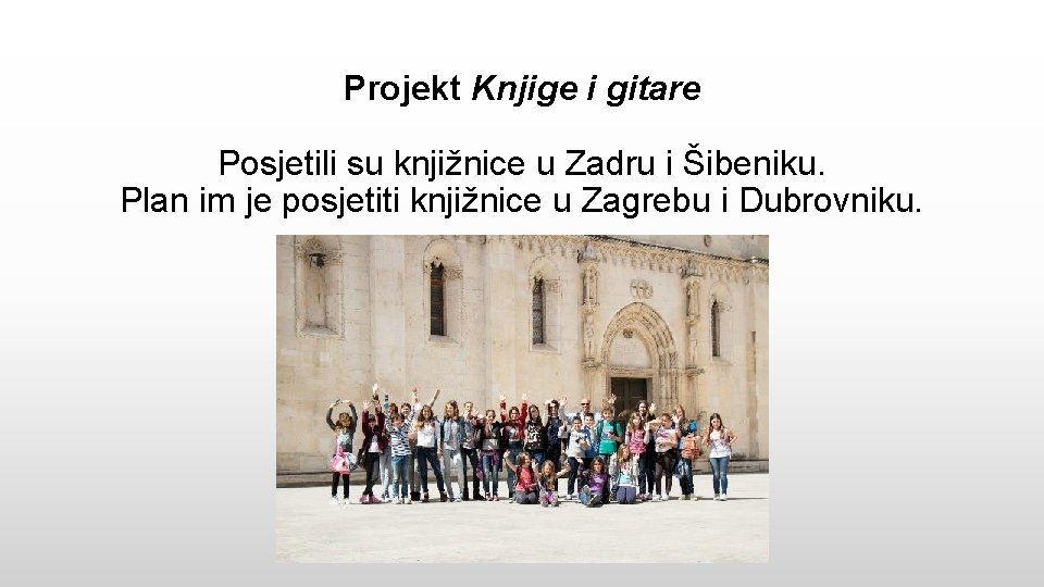 Projekt Knjige i gitare Posjetili su knjižnice u Zadru i Šibeniku. Plan im je