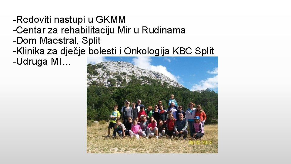 -Redoviti nastupi u GKMM -Centar za rehabilitaciju Mir u Rudinama -Dom Maestral, Split -Klinika