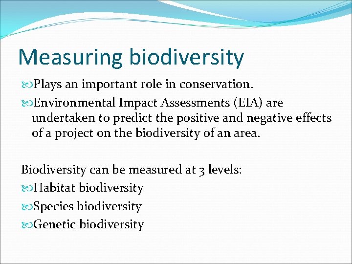 Measuring biodiversity Plays an important role in conservation. Environmental Impact Assessments (EIA) are undertaken