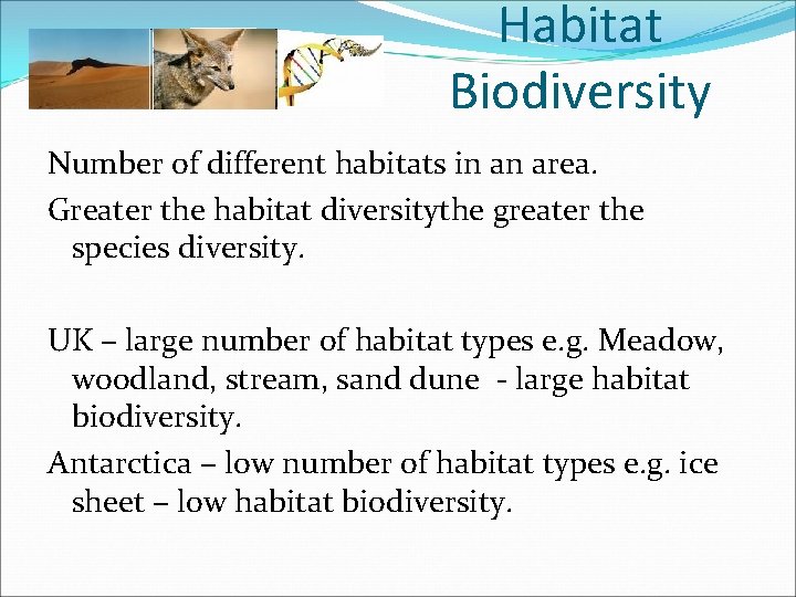 Habitat Biodiversity Number of different habitats in an area. Greater the habitat diversitythe greater
