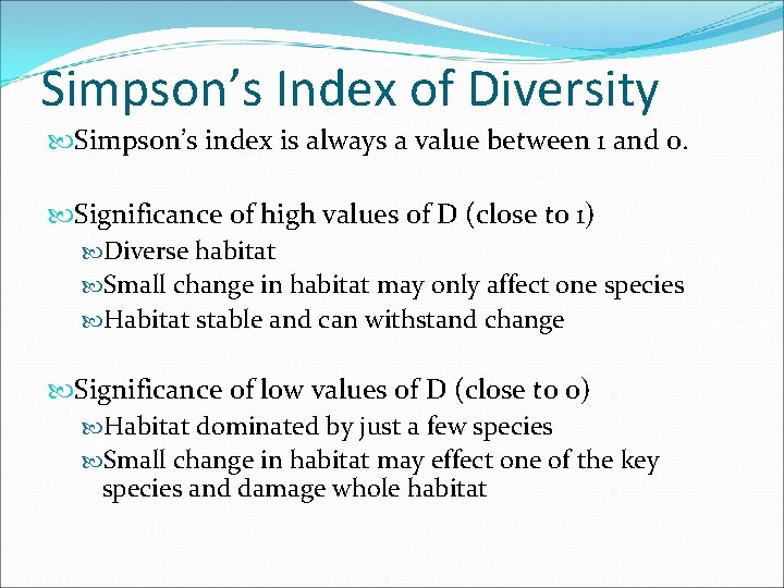 Simpson’s Index of Diversity Simpson’s index is always a value between 1 and 0.