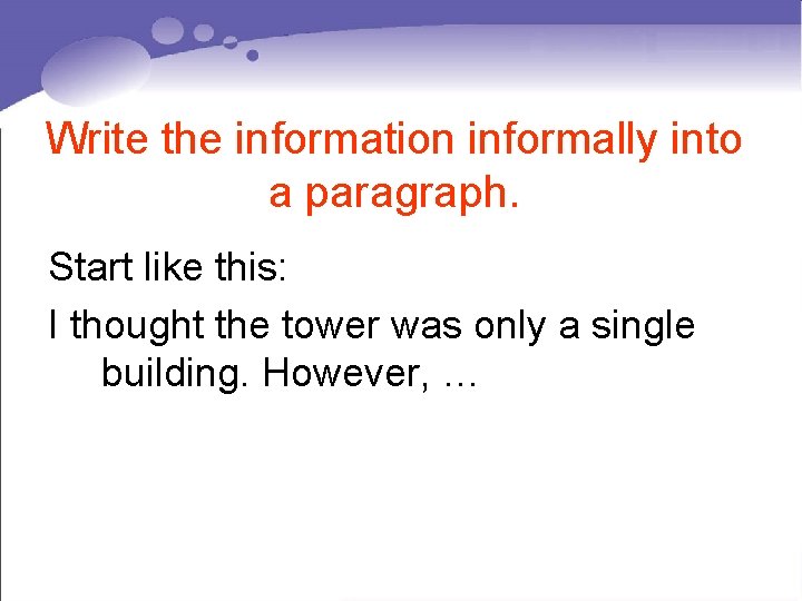 Write the information informally into a paragraph. Start like this: I thought the tower