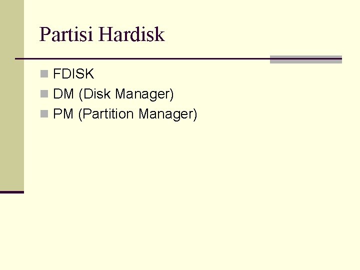 Partisi Hardisk n FDISK n DM (Disk Manager) n PM (Partition Manager) 