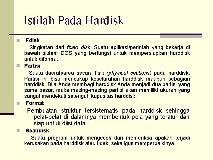 Istilah Pada Hardisk Fdisk Singkatan dari fixed disk. Suatu aplikasi/perintah yang bekerja di bawah