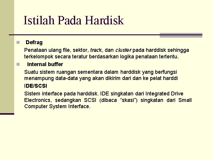 Istilah Pada Hardisk Defrag Penataan ulang file, sektor, track, dan cluster pada harddisk sehingga