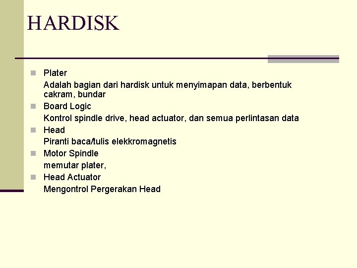 HARDISK n Plater n n Adalah bagian dari hardisk untuk menyimapan data, berbentuk cakram,