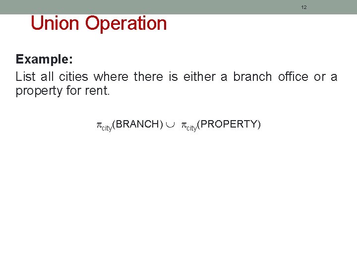 12 Union Operation Example: List all cities where there is either a branch office