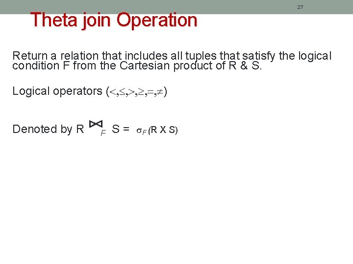 Theta join Operation 27 Return a relation that includes all tuples that satisfy the
