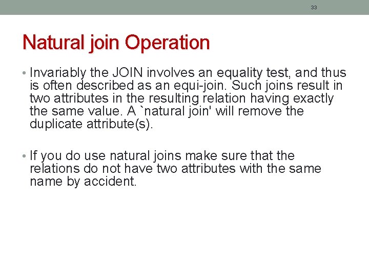 33 Natural join Operation • Invariably the JOIN involves an equality test, test and