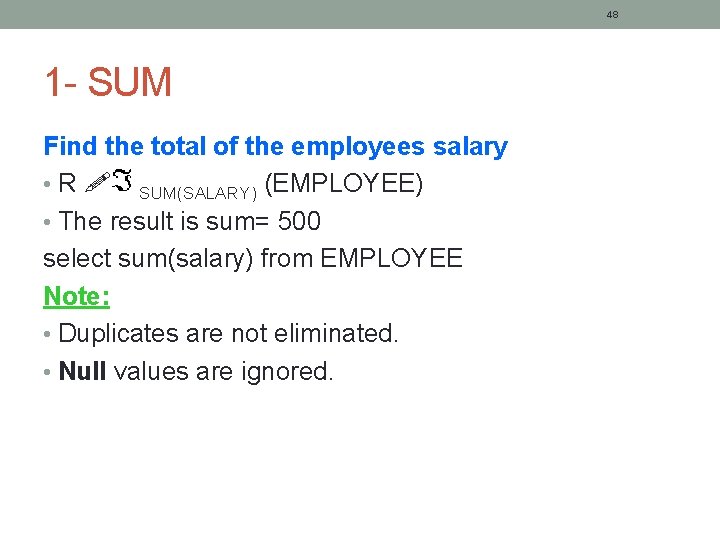 48 1 - SUM Find the total of the employees salary • R SUM(SALARY)