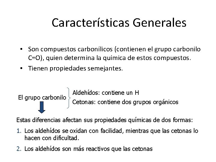 Características Generales • Son compuestos carbonílicos (contienen el grupo carbonilo C=O), quien determina la