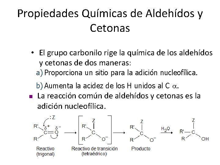 Propiedades Químicas de Aldehídos y Cetonas • El grupo carbonilo rige la química de