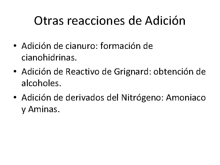 Otras reacciones de Adición • Adición de cianuro: formación de cianohidrinas. • Adición de