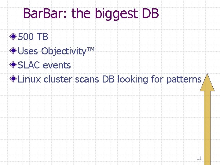 Bar. Bar: the biggest DB 500 TB Uses Objectivity™ SLAC events Linux cluster scans