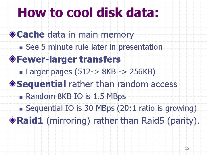 How to cool disk data: Cache data in main memory n See 5 minute