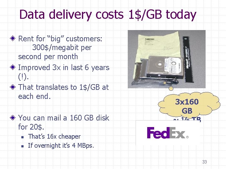 Data delivery costs 1$/GB today Rent for “big” customers: 300$/megabit per second per month