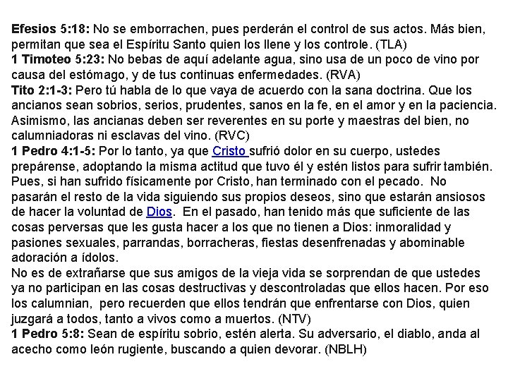 Efesios 5: 18: No se emborrachen, pues perderán el control de sus actos. Más