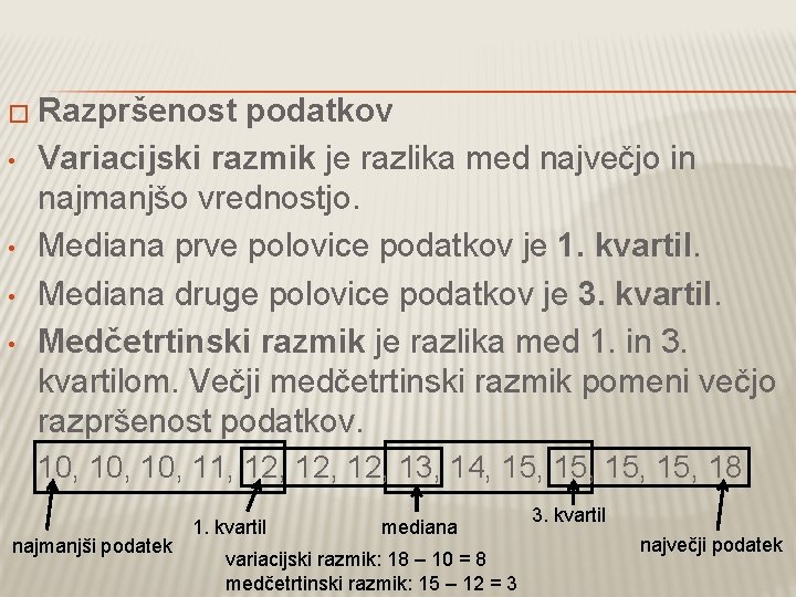 � Razpršenost • • podatkov Variacijski razmik je razlika med največjo in najmanjšo vrednostjo.