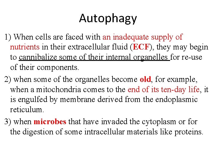 Autophagy 1) When cells are faced with an inadequate supply of nutrients in their