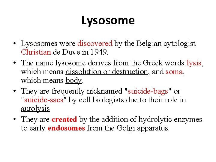 Lysosome • Lysosomes were discovered by the Belgian cytologist Christian de Duve in 1949.