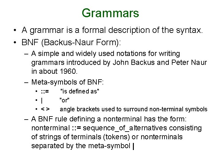 Grammars • A grammar is a formal description of the syntax. • BNF (Backus-Naur