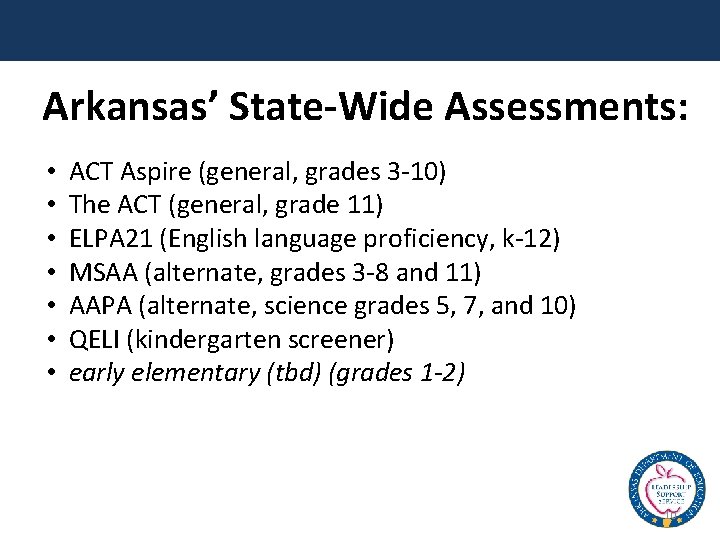 Arkansas’ State-Wide Assessments: • • ACT Aspire (general, grades 3 -10) The ACT (general,