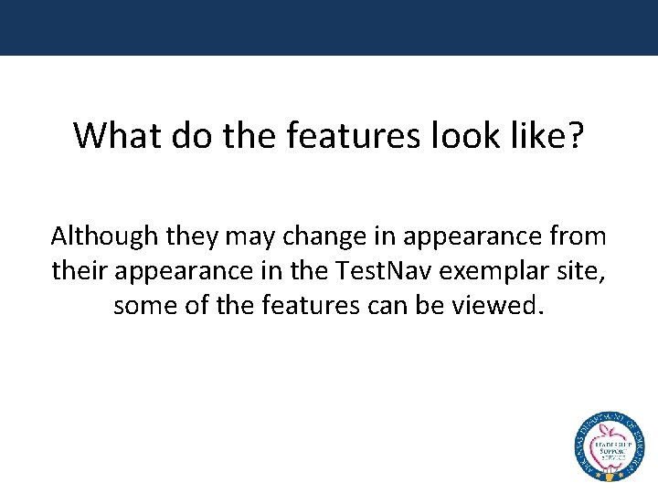 What do the features look like? Although they may change in appearance from their