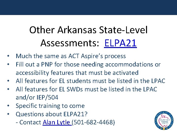 Other Arkansas State-Level Assessments: ELPA 21 • Much the same as ACT Aspire’s process