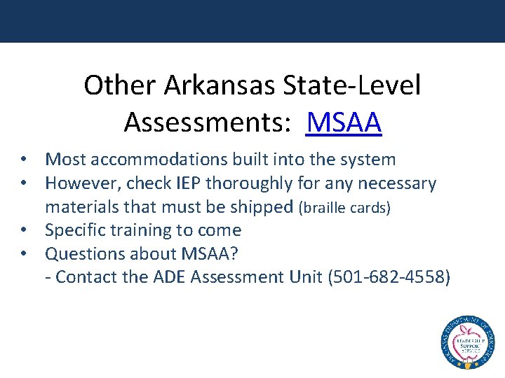 Other Arkansas State-Level Assessments: MSAA • Most accommodations built into the system • However,
