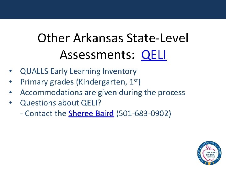 Other Arkansas State-Level Assessments: QELI • • QUALLS Early Learning Inventory Primary grades (Kindergarten,