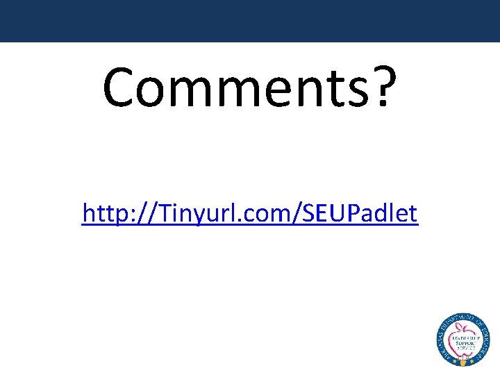Comments? http: //Tinyurl. com/SEUPadlet 114 
