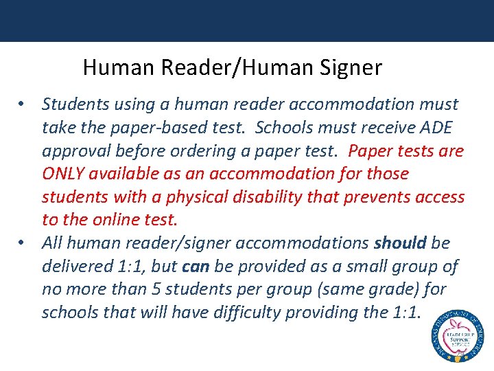 Human Reader/Human Signer • Students using a human reader accommodation must take the paper-based