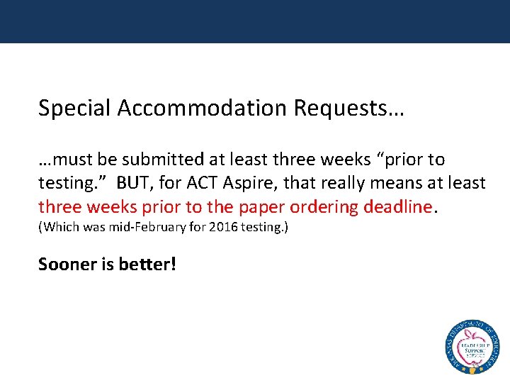 Special Accommodation Requests… …must be submitted at least three weeks “prior to testing. ”
