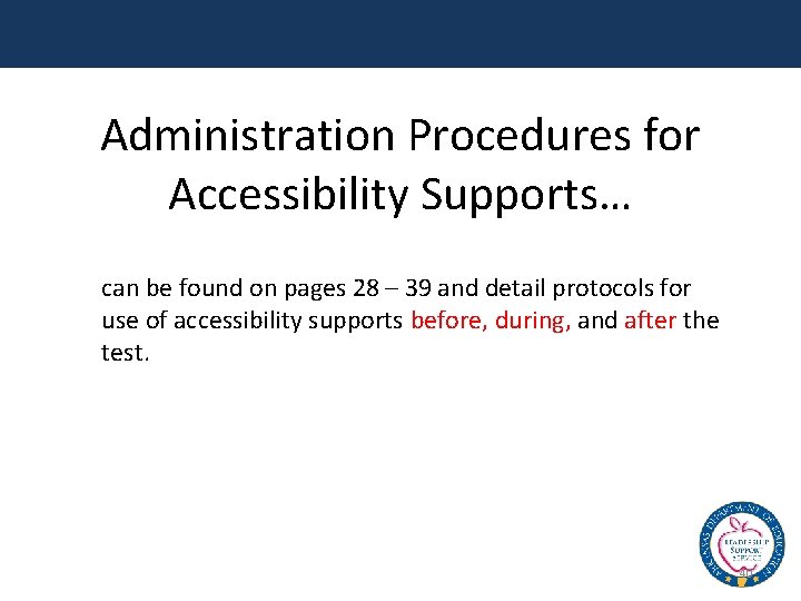 Administration Procedures for Accessibility Supports… can be found on pages 28 – 39 and