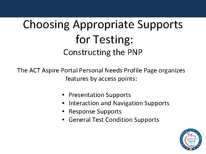 Choosing Appropriate Supports for Testing: Constructing the PNP The ACT Aspire Portal Personal Needs