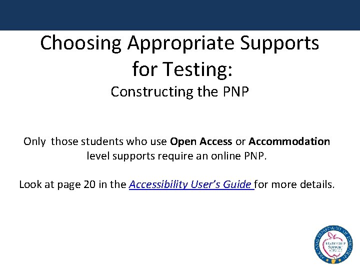 Choosing Appropriate Supports for Testing: Constructing the PNP Only those students who use Open