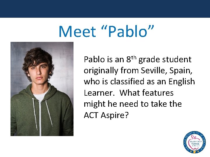 Meet “Pablo” Pablo is an 8 th grade student originally from Seville, Spain, who