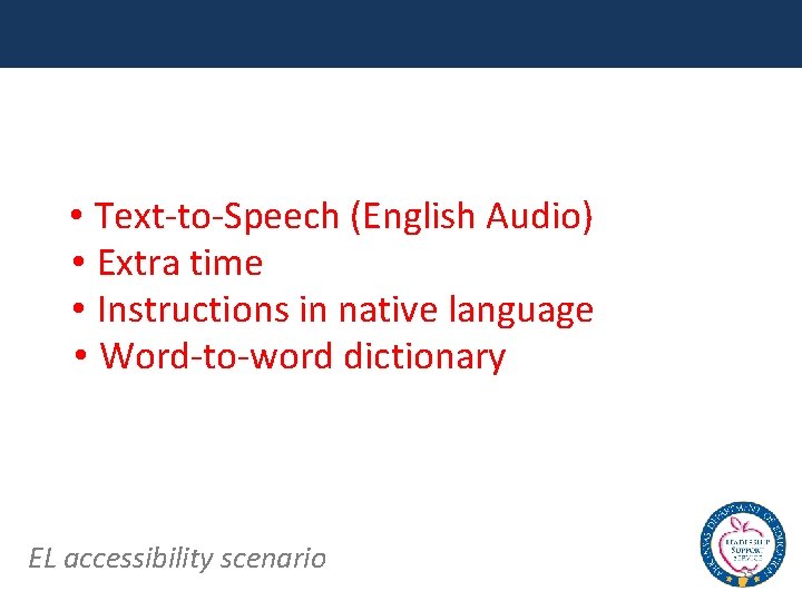  • Text-to-Speech (English Audio) • Extra time • Instructions in native language •
