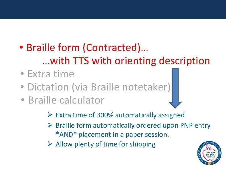  • Braille form (Contracted)… …with TTS with orienting description • Extra time •