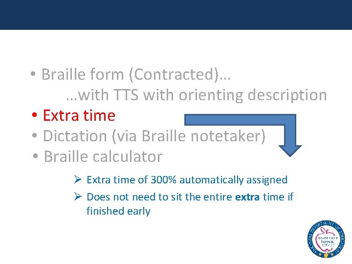  • Braille form (Contracted)… …with TTS with orienting description • Extra time •
