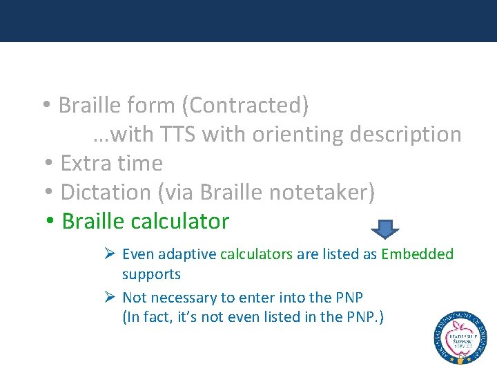  • Braille form (Contracted) …with TTS with orienting description • Extra time •