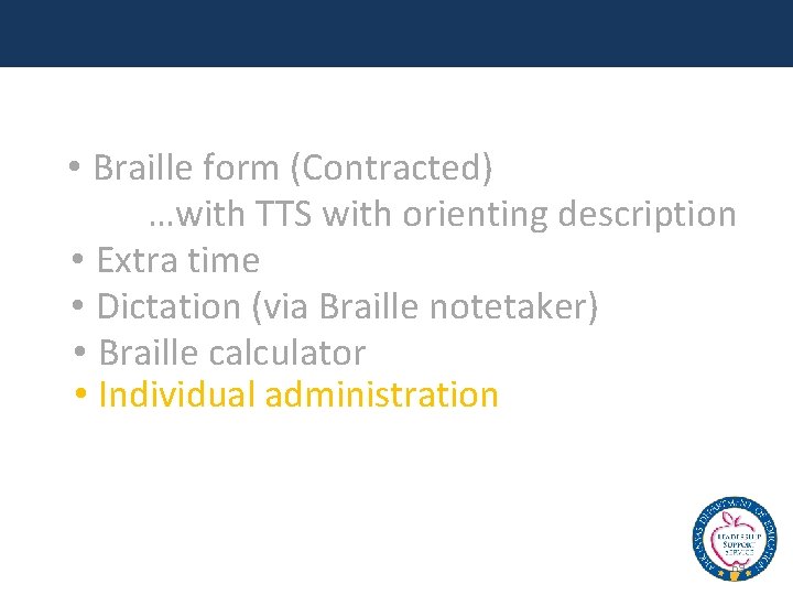  • Braille form (Contracted) …with TTS with orienting description • Extra time •