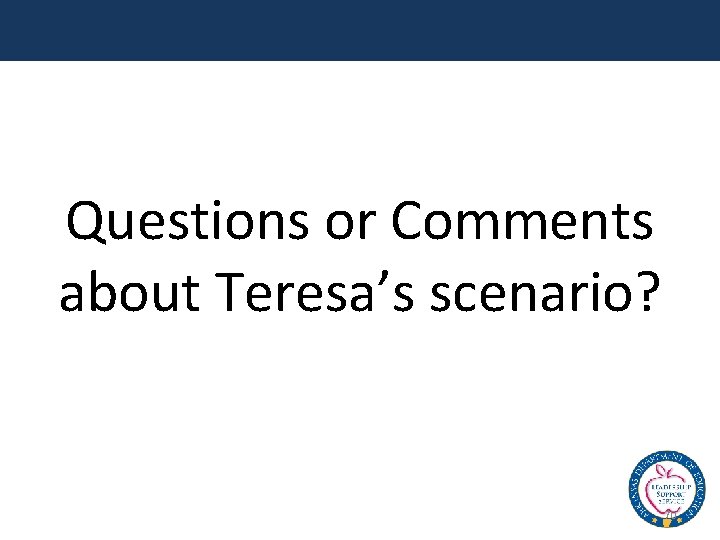 Questions or Comments about Teresa’s scenario? 70 