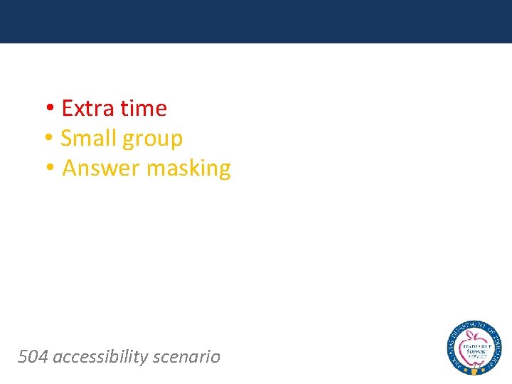  • Extra time • Small group • Answer masking 504 accessibility scenario 72