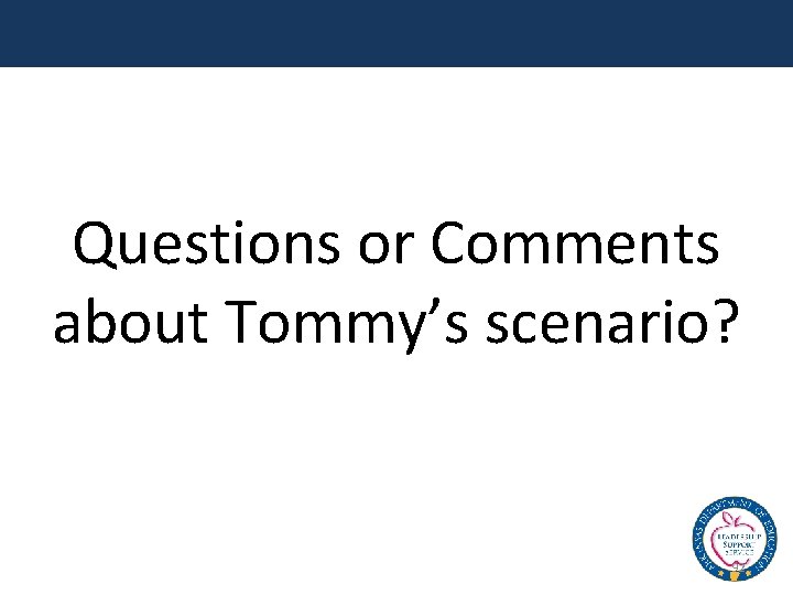 Questions or Comments about Tommy’s scenario? 92 