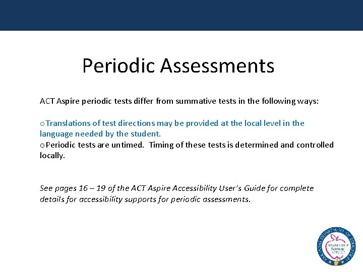 Periodic Assessments ACT Aspire periodic tests differ from summative tests in the following ways:
