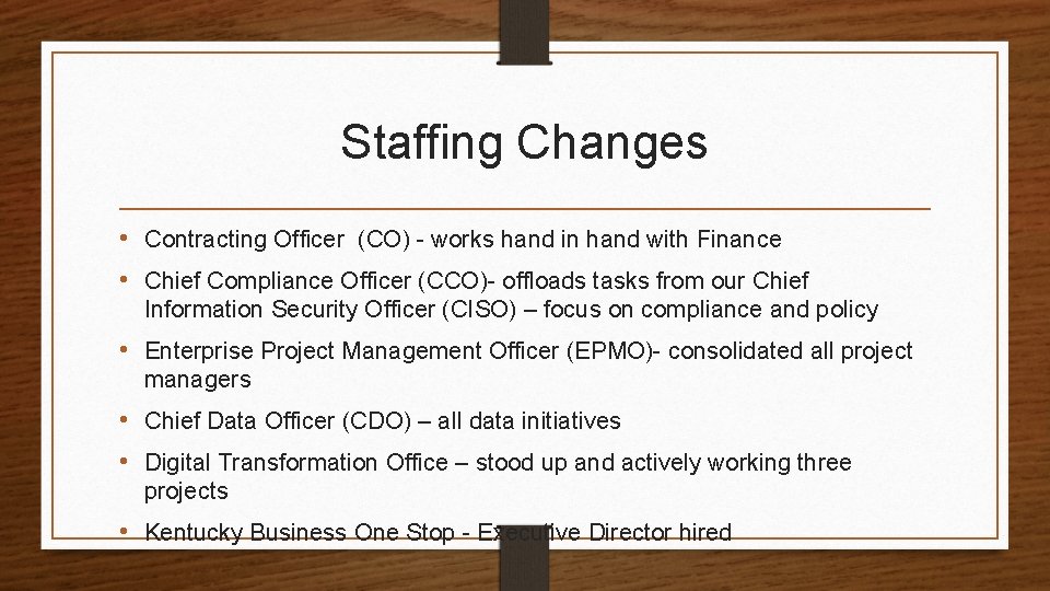 Staffing Changes • Contracting Officer (CO) - works hand in hand with Finance •